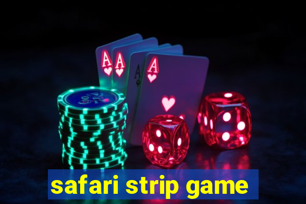 safari strip game